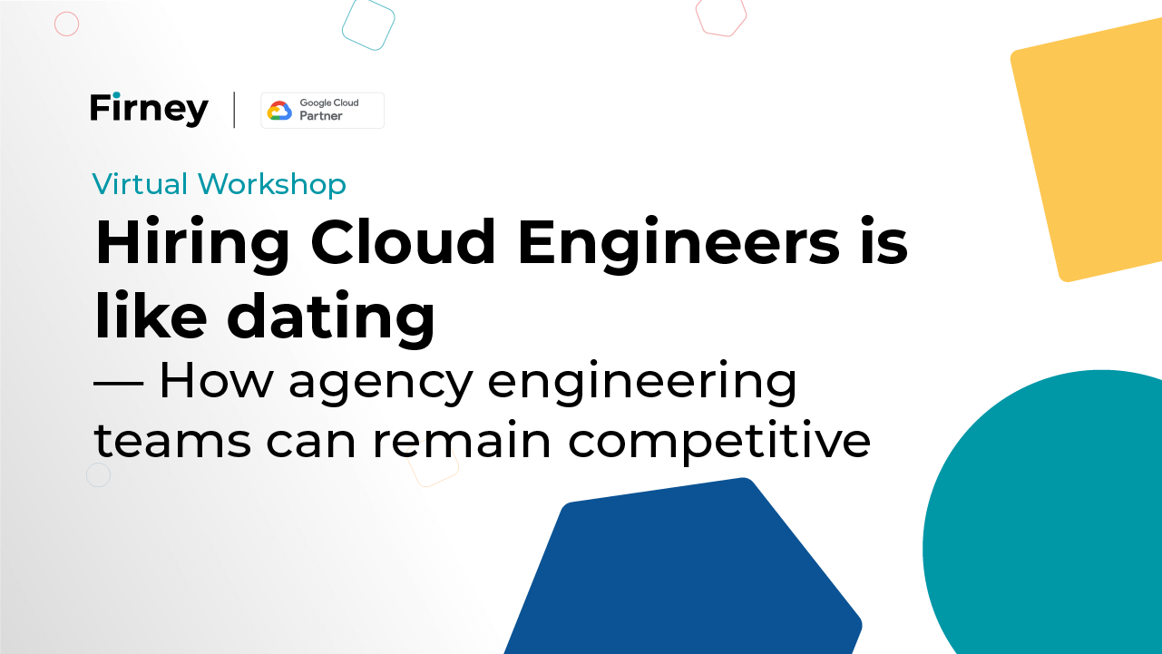 Hiring Cloud Engineers is like dating — How agency engineering teams can remain competitive